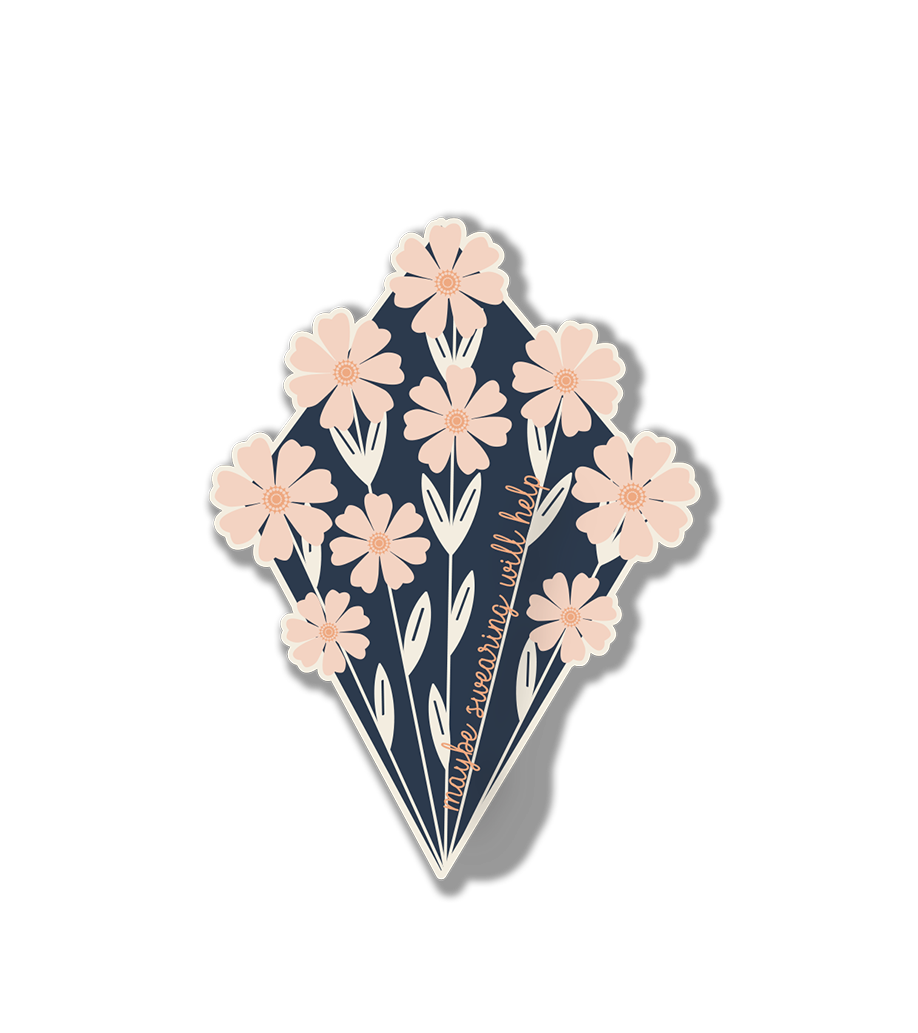 Maybe Swearing Will Help Floral Sticker| Floral Design Swears| Retro Swearing Vinyl Sticker