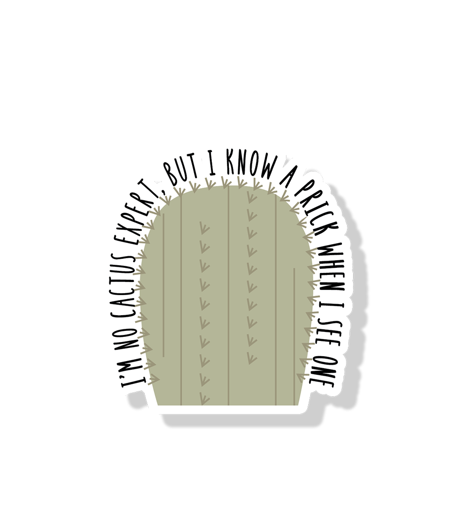 I'm No Cactus Expert, But I Know a Prick When I See One Cactus Sticker | Cactus Sticker | Prickly Sticker