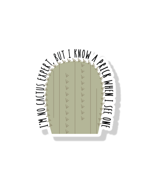 I'm No Cactus Expert, But I Know a Prick When I See One Cactus Sticker | Cactus Sticker | Prickly Sticker