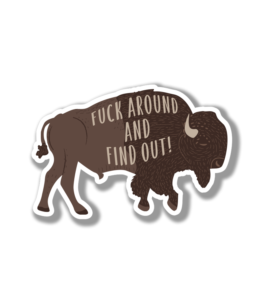 Fuck Around And Find Out Buffalo | Fuck Around And Find Out Bison| National Parks Sticker