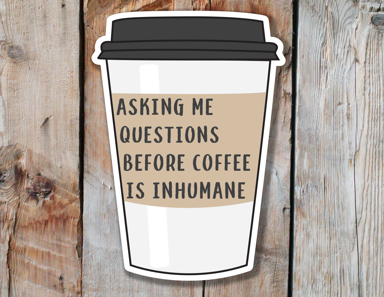 Coffee Cup Sticker | Asking Me Questions Before Coffee Is Inhumane | Mental Health Stickers