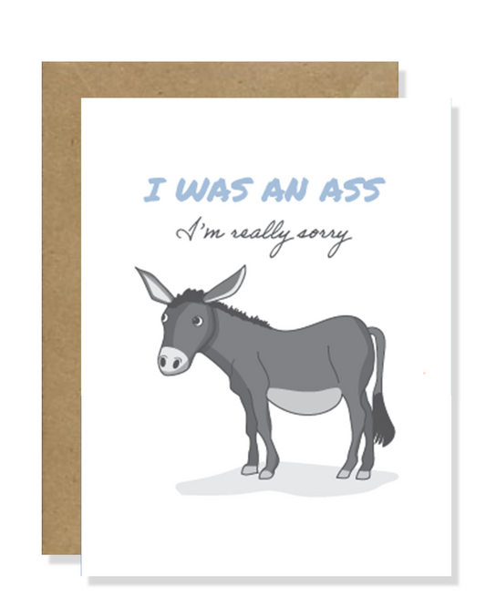 I was an ass, I'm really sorry