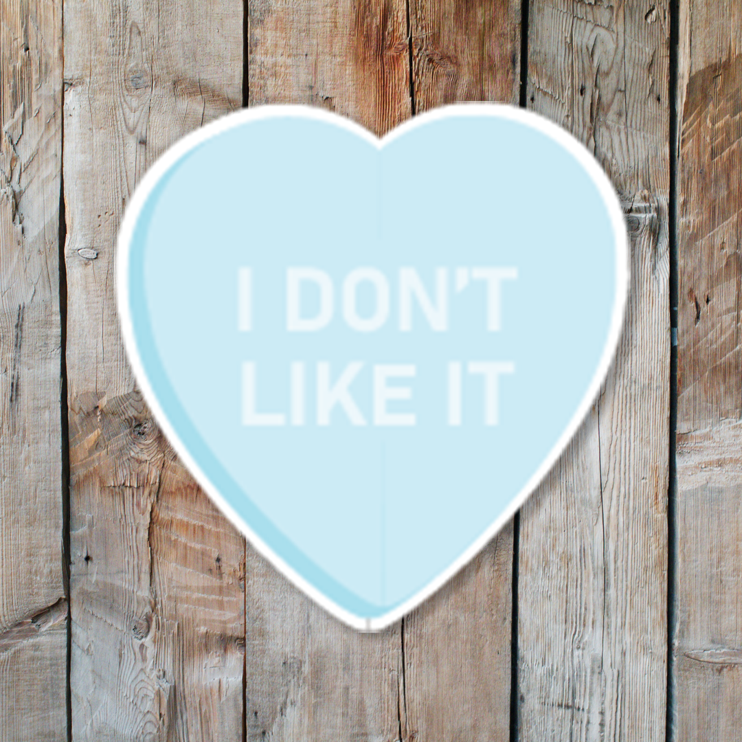 I don't like it! Sweet Heart Candy Heart