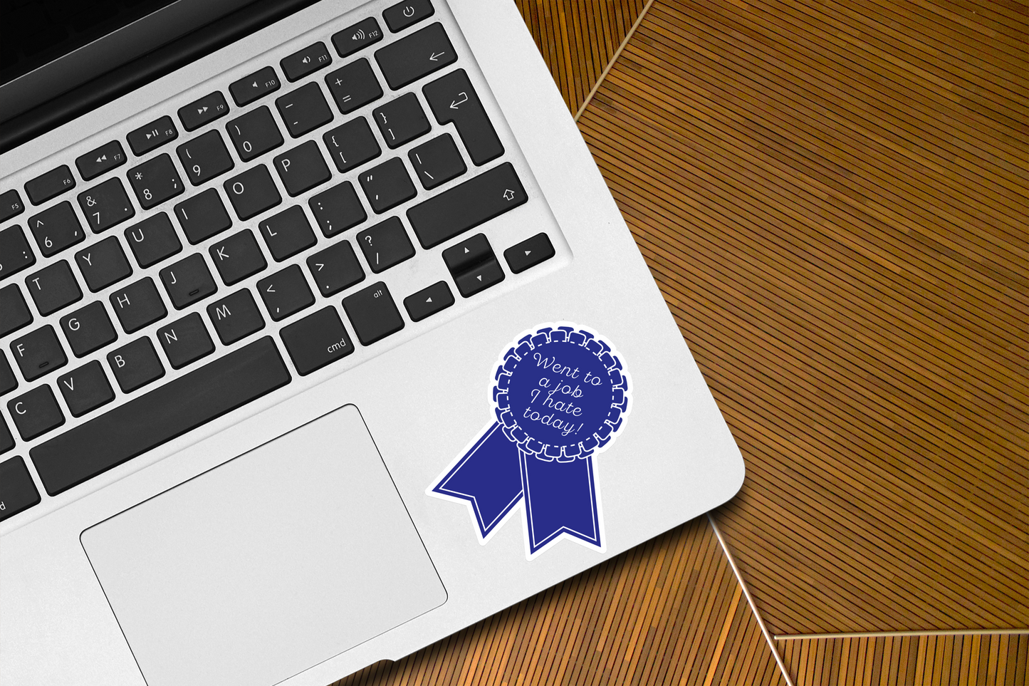 Blue Ribbon Sticker | First Place | Went to a Job I Hate Today Award!