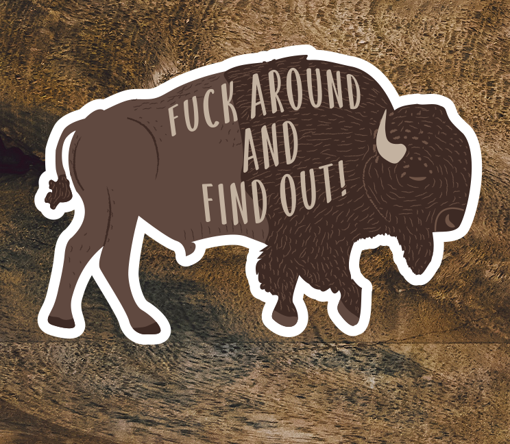 Fuck Around And Find Out Buffalo | Fuck Around And Find Out Bison| National Parks Sticker