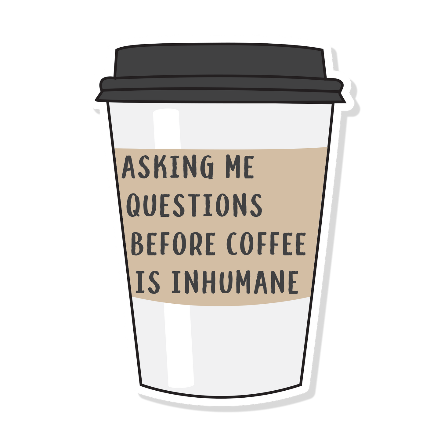 Coffee Cup Sticker | Asking Me Questions Before Coffee Is Inhumane | Mental Health Stickers