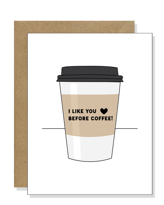 I like you before coffee greeting card | Coffee Themed Greeting Card