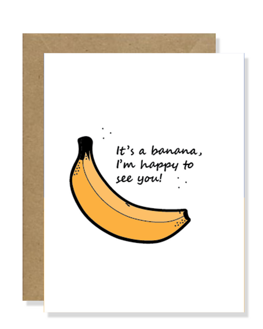 It's aa banana and I'm happy to see you greeting card